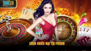 Bảo Vệ Quyền Lợi Người Chơi Bằng Cách Khiếu Nại Tại Five88