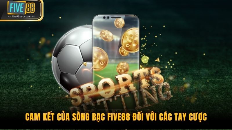 Cam kết của sòng bạc Five88 đối với các tay cược