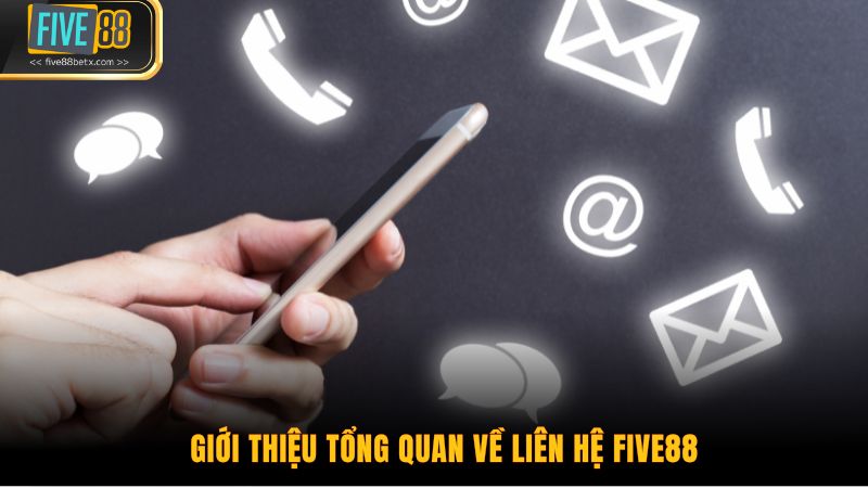 Giới thiệu tổng quan về liên hệ Five88