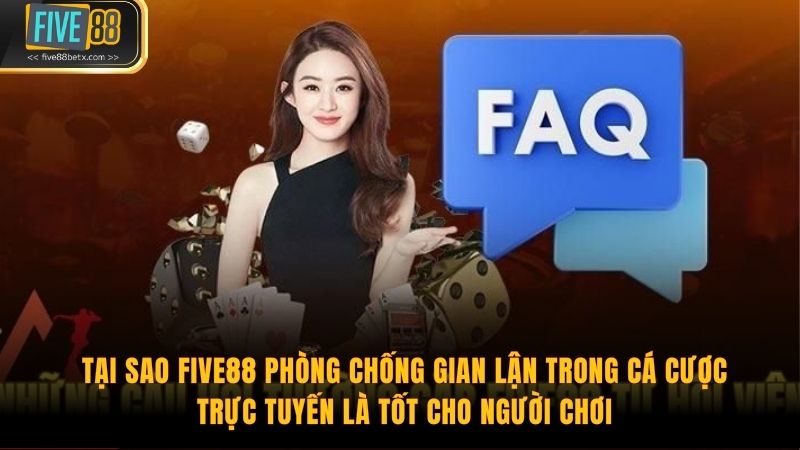 Tại sao Five88 phòng chống gian lận trong cá cược trực tuyến là tốt cho người chơi.
