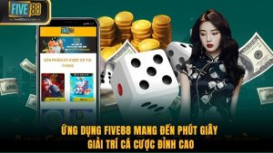 Ứng Dụng Five88 Mang Đến Phút Giây Giải Trí Cá Cược Đỉnh Cao